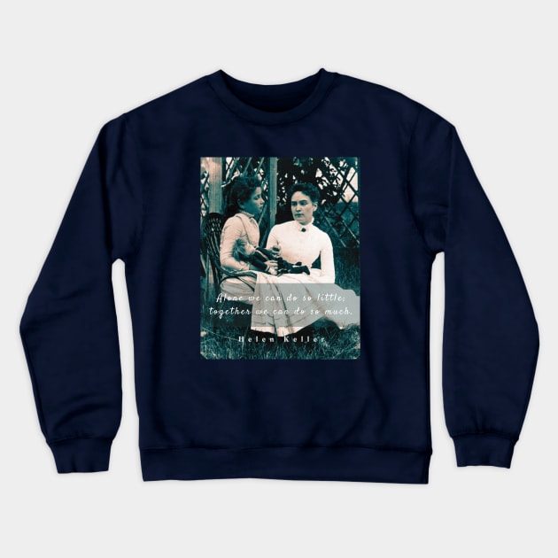 Helen Keller portrait and  quote: Alone we can do so little; together we can do so much Crewneck Sweatshirt by artbleed